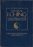 The Visual I Ching: A New Approach to the Ancient Chinese Oracle
