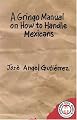 A Gringo Manual on How to Handle Mexicans (Hispanic Civil Rights)