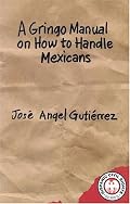 A Gringo Manual on How to Handle Mexicans (Hispanic Civil Rights)