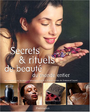 Secrets et rituels de beaut� du monde entier