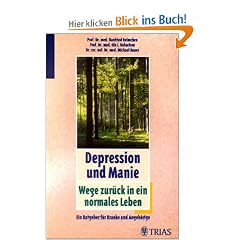 Depression und Manie: Wege zur�ck in ein normales Leben: Ein Ratgeber f�r Kranke und Angeh�rige