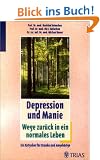 Depression und Manie: Wege zur�ck in ein normales Leben: Ein Ratgeber f�r Kranke und Angeh�rige