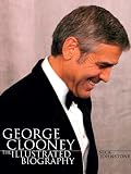 George Clooney: The Illustrated Biography