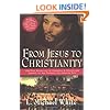 From Jesus to Christianity: How Four Generations of Visionaries & Storytellers Created the New Testament and Christian Faith