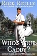Who's Your Caddy?: Looping for the Great, Near Great, and Reprobates of Golf