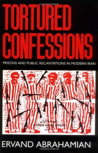 Tortured Confessions: Prisons and Public Recantations in Modern Iran