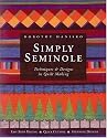 Simply Seminole : Techniques & Designs in Quilt Making