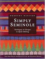 Simply Seminole : Techniques & Designs in Quilt Making