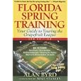 Florida Spring Training, 3rd Edition: Your Guide to Touring the Grapefruit League (Florida Spring Training: Your Guide... by  Alan Byrd
