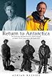 Return to Antarctica: The Amazing Adventure of Sir Charles Wright on Robert Scott's Journey to the South Pole