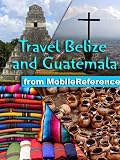 Travel Belize and Guatemala 2012 - Illustrated Guide, Phrasebook & Maps. Includes San Ignacio, Caye Caulker, Antigua, Lake Atitlan, Tikal, Flores, and more. (Mobi Travel)