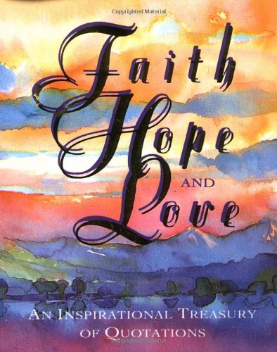 Faith, Hope, And Love: An Inspirational Treasury Of Quotations (Miniature Editions) - Hardcover