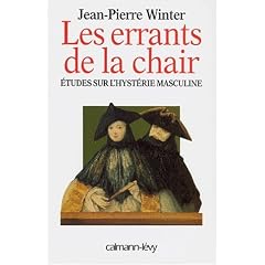 Les errants de la chair : Etudes sur l'hyst�rie masculine