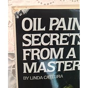 Oil Painting Secrets from a Master: Prominent Artist / Teacher David A. Leffel Shares His Secrets for Making Professional-Quality Paintings