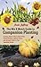 The Mix & Match Guide to Companion Planting: An Easy, Organic Way to Deter Pests, Prevent Disease, Improve Flavor, and Increase Yields in Your Vegetable Garden