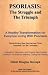 Psoriasis:The Struggle and the Triumph: A Healthy Transformation for Everyone Living with Psoriasis