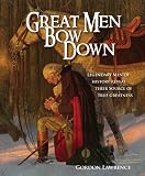Great Men Bow Down: Legendary Men of History Reveal Their Source of True Greatness