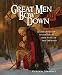 Great Men Bow Down: Legendary Men of History Reveal Their Source of True Greatness