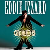 Eddie Izzard: Eddie Izzard Glorious