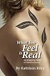 What You Feel Is Real: An Inspiring Novel of Transformation