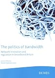 The Politics of Bandwidth: Network Innovation and Regulation in Broadband Britain