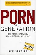 Porn Generation: How Social Liberalism is Corrupting our Future