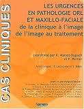 Les urgences en patholotie orl et maxillo faciale de la clinique a l'image de l'image au traitement