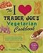 The I Love Trader Joe's Vegetarian Cookbook
