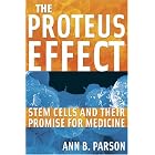 The Proteus Effect: Stem Cells and Their Promise for Medicine by Ann B. Parson