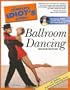 The Complete Idiot's Guide to Ballroom Dancing [With DVD] [COMP IDIOTS GT BALLRO-2E-W]