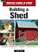 Build Like a Pro - Expert Advice from Start to Finish: Building a Shed