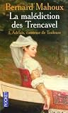 La mal&eacute;diction des Trencavel, Tome 1 : Ad&eacute;la&iuml;s, comtesse de Toulouse