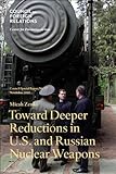 Toward deeper reductions in U.S. and Russian nuclear weapons