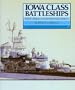 Iowa Class Battleships: Their Design, Weapons and Equipment