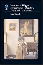 Vermeer's Wager: Speculations on Art History, Theory and Art Museums (Essays in Art & Culture)