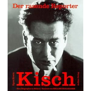 Der rasende Reporter. Egon Erwin Kisch. Eine Biographie in Bildern