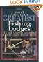 North America's Greatest Fishing Lodges: Over 300 Hotspots in the U.S., Canada & Central America (Willow Creek Guides)