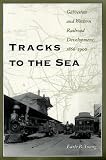Tracks to the Sea: Galveston and Western Railroad Development, 1866-1900 (Centennial Series of the Association of Former Students, Texas a & M University)