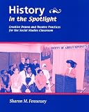 Books : History in the Spotlight: Creative Drama and Theatre Practices for the Social Studies Classroom