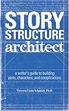 Story Structure Architect: A Writer's Guide to Building Dramatic Situations and Compelling Characters