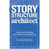 Story Structure Architect: A Writer's Guide to Building Dramatic Situations and Compelling Characters