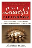 The leaderful fieldbook : strategies and activities for developing leadership in everyone