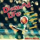 Diamond Life: Baseball Sights, Sounds, and Swings