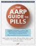 The AARP Guide to Pills: Essential Information on More Than 1,200 Prescription & Nonprescription Medications, Including Generics, Side Effects & Drug Interactions