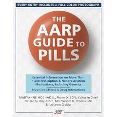 The AARP Guide to Pills: Essential Information on More Than 1,200 Prescription & Nonprescription Medications, Including Generics, Side Effects & Drug Interactions