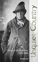 Unquiet Country: Voices of the Rural Poor, 1820 -1880