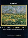 Cezanne's Composition: Analysis of His Form with Diagrams and Photographs of His Motifs