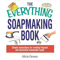 The Everything Soapmaking Book: Simple Instructions for Creating Fragrant and Decorative Homemade Soaps (Everything Series)