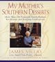 My Mother's Southern Desserts : More Than 180 Treasured Family Recipes for Holiday and Everyday Celebration