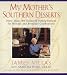 My Mother's Southern Desserts : More Than 180 Treasured Family Recipes for Holiday and Everyday Celebration